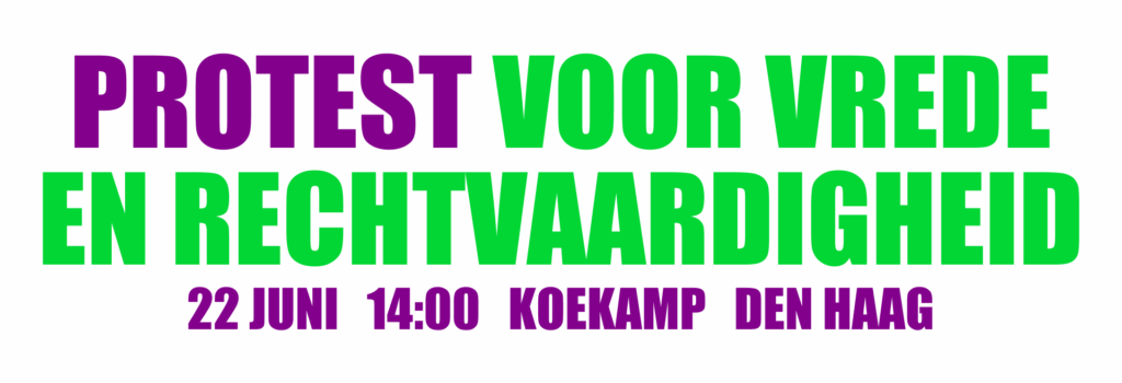 Protest voor Vrede en Rechtvaardigheid - 22 juni, 14:00 - Koekamp, Den Haag